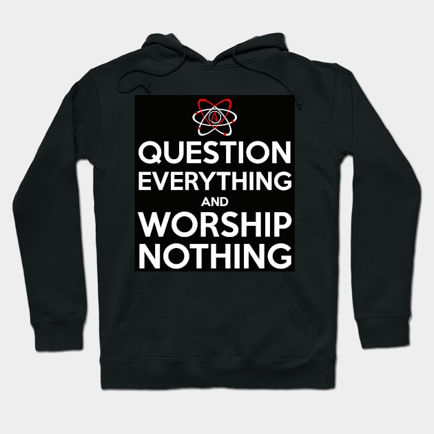 Question Everything Hoodie by WFLAtheism